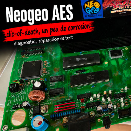 Repair log (nic034) : Console neogeo AES 3-5 de Aimen T, clic-of-death + corrosion